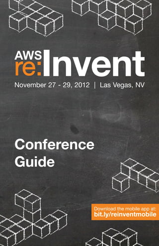 November 27 - 29, 2012 | Las Vegas, NV




Conference
Guide


                       Download the mobile app at:
                       bit.ly/reinventmobile
 