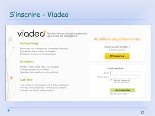 12
S’inscrire - Viadeo
 