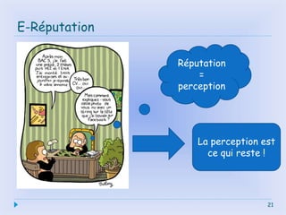 E-Réputation
21
Réputation
=
perception
La perception est
ce qui reste !
 
