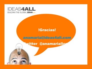 !Gracias!

anamaria@ideas4all.com
Twitter @anamariallopis




                          27
 