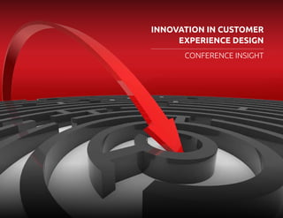 InnovatIon In Customer
experIenCe DesIgn
conference insight

 