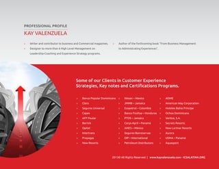 PrOfessIOnal PrOfIle

»

»

»

some of our Clients in Customer experience

»

»

»

»

»

»

»

»

»

»

»

»

»

»

»

»

»

»

»

»

»

»

»

»

»

»

»

»

»

»

www.kayvalenzuela.com - ICsalaTIna.Org

 