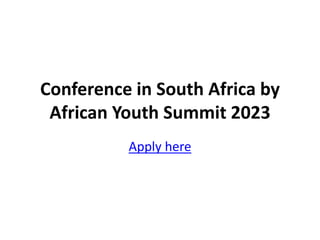 Conference in South Africa by
African Youth Summit 2023
Apply here
 