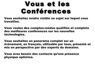 Vous et les Conférences  Vous souhaitez rendre visible un sujet sur lequel vous travaillez. 