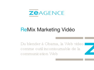 Re Mix Marketing Vidéo Du blender à Obama, la Web video comme outil incontournable de la communication Web 