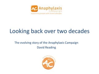 Looking back over two decades
The evolving story of the Anaphylaxis Campaign
David Reading
 