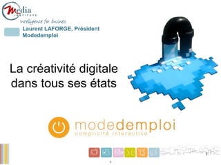 1
1
Laurent LAFORGE, Président
Modedemploi
La créativité digitale
dans tous ses états
 