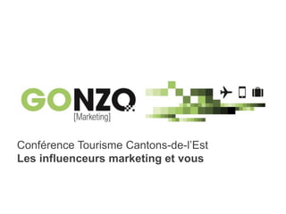 Webinaire Landing Page 2018Par @gonzogonzo www.fredericgonzalo.com
Conférence Tourisme Cantons-de-l’Est
Les influenceurs marketing et vous
 
