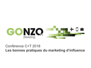 Conférence marketing d’influence C+T 2018www.fredericgonzalo.com
Conférence C+T 2018
Les bonnes pratiques du marketing d’influence
 