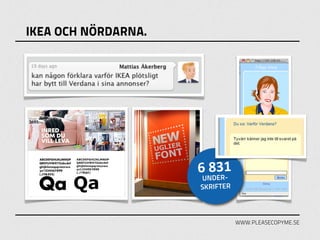 IKEA OCH NÖRDARNA.




                     6 831
                         -
                     UNDER
                     SKRIFTER



                                WWW.PLEASECOPYME.SE
 