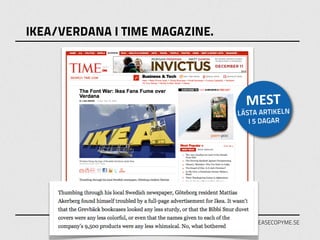 IKEA/VERDANA I TIME MAGAZINE.




                                   MEST
                                LÄSTA ARTIKELN
                                   I 5 DAGAR




                                WWW.PLEASECOPYME.SE
 