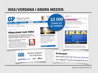 IKEA/VERDANA I ANDRA MEDIER.

                     22 000
                      LÄSARE PÅ
                     GP-WEBBEN




                                  WWW.PLEASECOPYME.SE
 