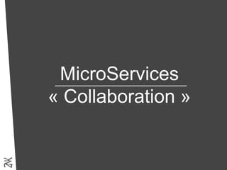 MicroServices
« Collaboration »
 