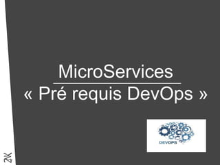 MicroServices
« Pré requis DevOps »
 