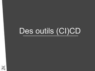 Des outils (CI)CD
 