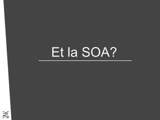 Et la SOA?
 