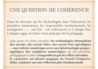 UNE QUESTION DE COHÉRENCE
Dans les discours sur les Technologies dans l’éducation, les
pionniers innovateurs, les responsa...