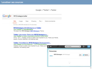 Localiser ses sources


                        Google + “Twitter” > Twitter




                                                       33
 