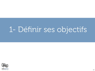 1- Déﬁnir ses objectifs



                          23
 