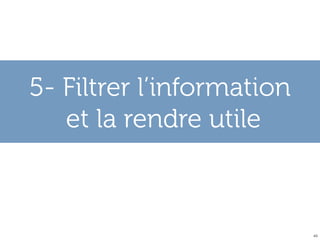 5- Filtrer l’information
   et la rendre utile



                           49
 