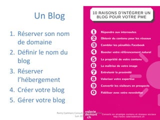 Un	
  Blog	
  	
  
1.  Réserver	
  son	
  nom	
  
de	
  domaine	
  
2.  Déﬁnir	
  le	
  nom	
  du	
  
blog	
  
3.  Réserver	
  
l’hébergement	
  
4.  Créer	
  votre	
  blog	
  
5.  Gérer	
  votre	
  blog	
  
120	
  
Remy	
  Exelmans	
  Consultant	
  Expert	
  -­‐	
  NEXA	
  -­‐	
  
Juin	
  2015	
  
 