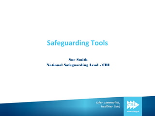 Safeguarding Tools
Sue Smith
National Safeguarding Lead - CRI
 