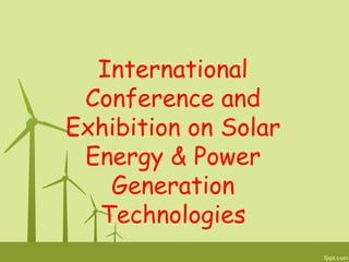 International
 Conference and
Exhibition on Solar
 Energy & Power
   Generation
  Technologies
 