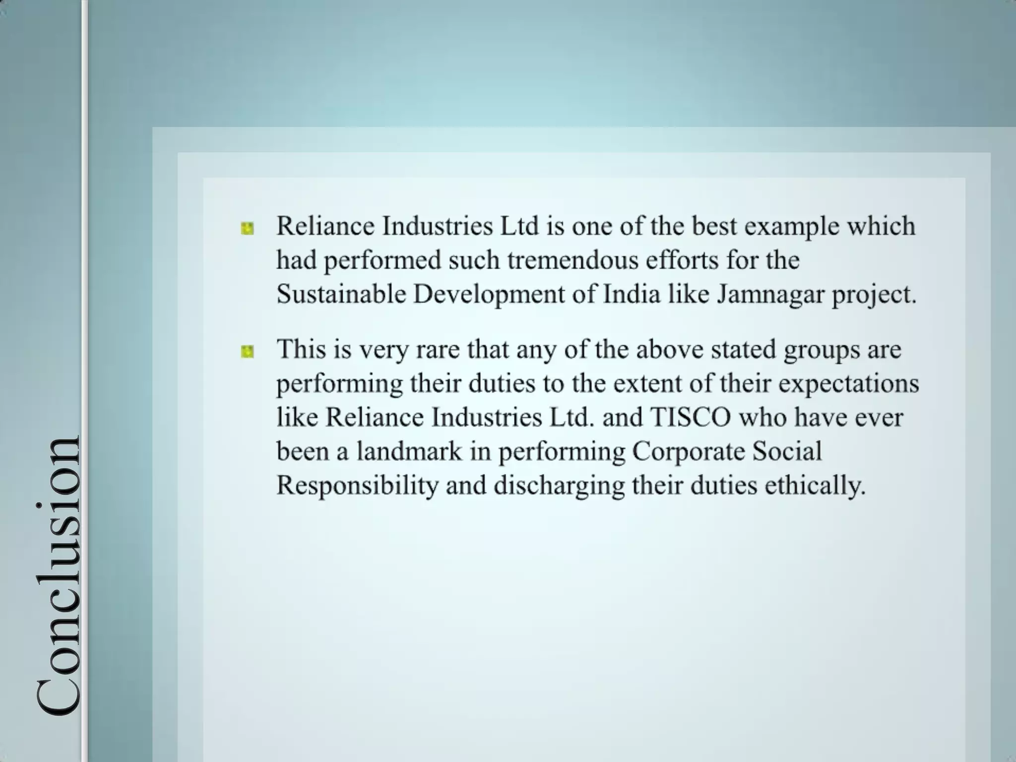 Conclusion There is list of companies that are planning to minimize the risk of resource depletion in India and the world and these organizations has been realizing the bottom-line benefits of incorporating sustainability into their DNA.  It’s beneficial for attraction and retention and it’s the right thing to do.We need more of them for Sustainable Development in India.