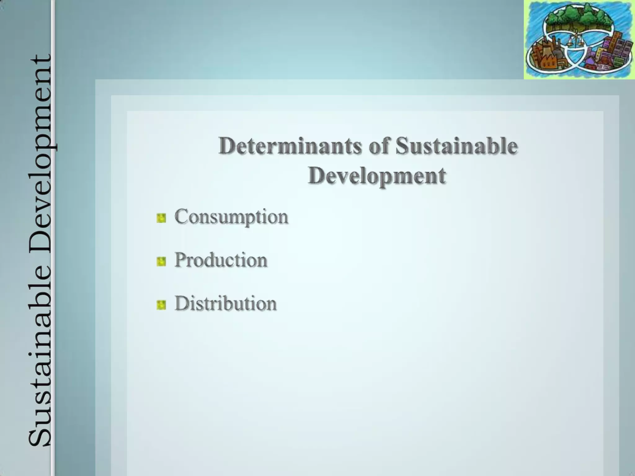 Sustainable Development Determinants of Sustainable DevelopmentConsumptionProductionDistribution