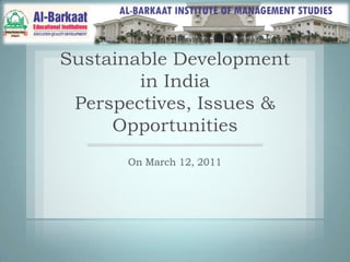 Conference on Sustainable Development in IndiaPerspectives, Issues & Opportunities  On March 12, 2011 