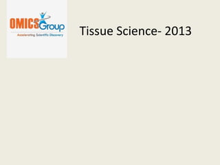 Tissue Science- 2013
 