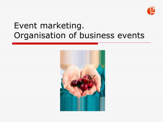Event marketing.
Organisation of business events
 