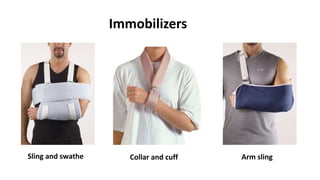 Sling and swathe Collar and cuff Arm sling
Immobilizers
 