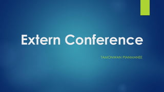Extern Conference
TAMONWAN PIANMANEE
 