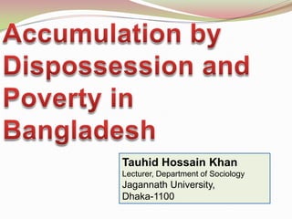 Tauhid Hossain Khan
Lecturer, Department of Sociology
Jagannath University,
Dhaka-1100
 