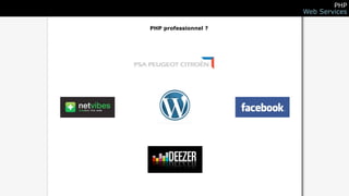 PHP
                      Web Services

PHP professionnel ?
 