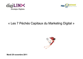 « Les 7 Péchés Capitaux du Marketing Digital »




Mardi 29 novembre 2011
 