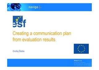 Creating a communication plan
from evaluation results

Ondřej Štefek
 