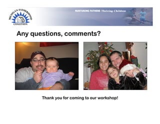 Any questions, comments?




       Thank you for coming to our workshop!
 