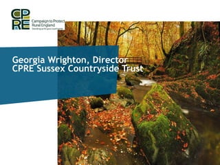 Georgia Wrighton, Director
CPRE Sussex Countryside Trust
 