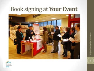 Book signing at Your Event




    A Global Training Edge Inc Program
9
 