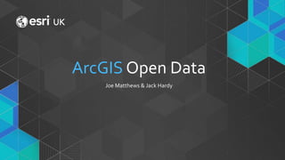 • Click to edit Master text styles
- Second level
- Third level
ArcGIS Open Data
Joe Matthews & Jack Hardy
 