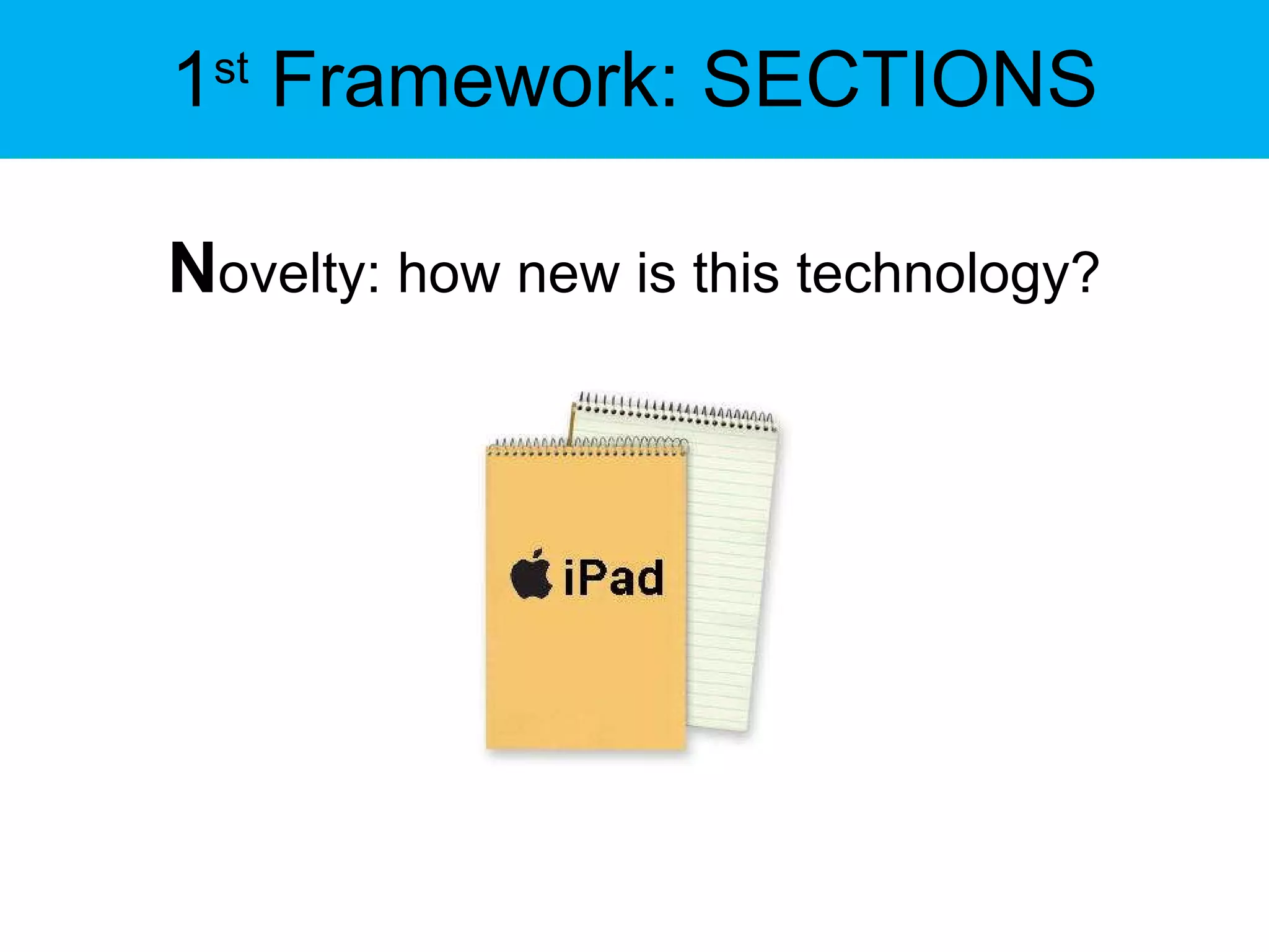 1 st  Framework: SECTIONS N ovelty: how new is this technology? 
