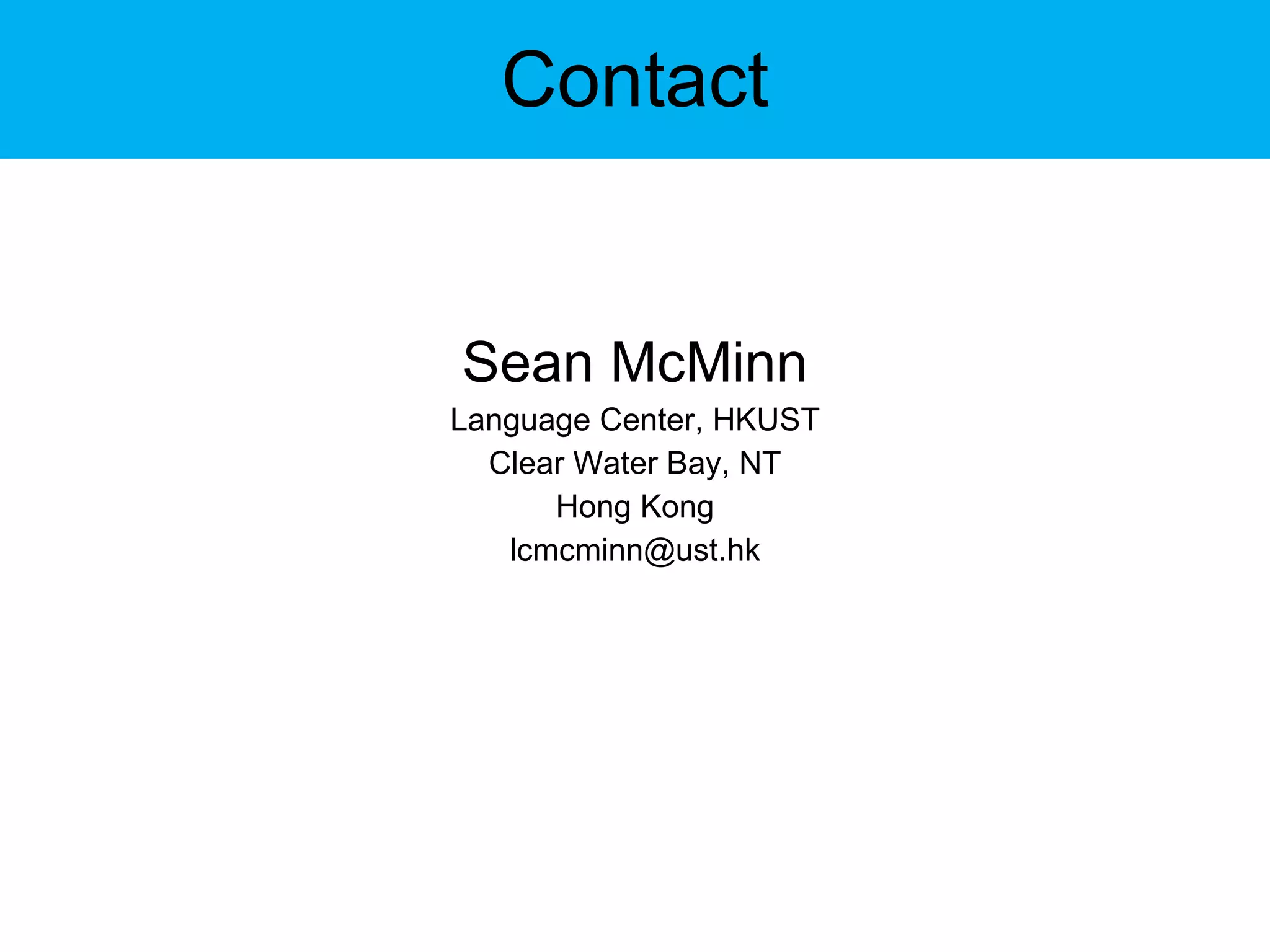 Contact Sean McMinn Language Center, HKUST Clear Water Bay, NT Hong Kong [email_address] 