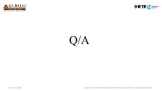 Q/A
Paper ID: 7615 Paper Title: Cardiovascular Disease Prediction Using Machine Learning Approaches
 