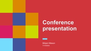 Conference
presentation
Mirjam Nilsson
7/14/20XX
 