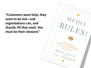 “Customers want help, they want to be led—and organizations can, and should, fill that need. You must be their steward.”<b...