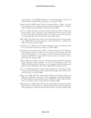 2010 CRC PhD Student Conference




  tems programs. In USENIX Symposium on Operating Systems Design and
  Implementation (OSDI 2008), San Diego, CA, december 2008.
[Chaki and Datta, 2008] Sagar Chaki and Anupam Datta. Aspier: An auto-
  mated framework for verifying security protocol implementations. Technical
  Report 08-012, Carnegie Mellon University, October 2008.
[Cui et al., 2008] Weidong Cui, Marcus Peinado, Karl Chen, Helen J. Wang, and
   Luis Irun-Briz. Tupni: automatic reverse engineering of input formats. In CCS
  ’08: Proceedings of the 15th ACM conference on Computer and communications
   security, pages 391–402, New York, NY, USA, 2008. ACM.
[DBL, 2008] Proceedings of the Network and Distributed System Security Sympo-
  sium, NDSS 2008, San Diego, California, USA, 10th February - 13th February
  2008. The Internet Society, 2008.
[Godefroid et al., 2008] Patrice Godefroid, Michael Y. Levin, and David A. Mol-
  nar. Automated whitebox fuzz testing. In NDSS [2008].
[Goubault-Larrecq and Parrennes, 2005] J. Goubault-Larrecq and F. Parrennes.
  Cryptographic protocol analysis on real C code. In Proceedings of the 6th
  International Conference on Veriﬁcation, Model Checking and Abstract Inter-
  pretation (VMCAI’05), volume 3385 of Lecture Notes in Computer Science,
  pages 363–379. Springer, 2005.
[J¨rjens, 2006] Jan J¨ rjens. Security analysis of crypto-based Java programs
  u                  u
  using automated theorem provers. In ASE ’06: Proceedings of the 21st
  IEEE/ACM International Conference on Automated Software Engineering,
  pages 167–176, Washington, DC, USA, 2006. IEEE Computer Society.
[Lin et al., 2008] Zhiqiang Lin, Xuxian Jiang, Dongyan Xu, and Xiangyu Zhang.
  Automatic protocol format reverse engineering through context-aware moni-
   tored execution. In NDSS [2008].
[Wang et al., 2009] Zhi Wang, Xuxian Jiang, Weidong Cui, Xinyuan Wang, and
  Mike Grace. Reformat: Automatic reverse engineering of encrypted messages.
  In Michael Backes and Peng Ning, editors, ESORICS, volume 5789 of Lecture
  Notes in Computer Science, pages 200–215. Springer, 2009.
[Wondracek et al., 2008] Gilbert Wondracek, Paolo Milani Comparetti, Christo-
  pher Kruegel, and Engin Kirda. Automatic Network Protocol Analysis. In
  15th Symposium on Network and Distributed System Security (NDSS), 2008.




                                  Page 4 of 125
 