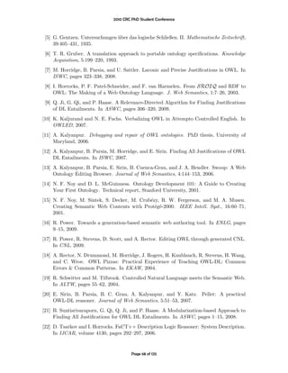 2010 CRC PhD Student Conference



 [5] G. Gentzen. Untersuchungen uber das logische Schließen. II. Mathematische Zeitschrift,
                                ¨
     39:405–431, 1935.
 [6] T. R. Gruber. A translation approach to portable ontology speciﬁcations. Knowledge
     Acquisition, 5:199–220, 1993.
 [7] M. Horridge, B. Parsia, and U. Sattler. Laconic and Precise Justiﬁcations in OWL. In
     ISWC, pages 323–338, 2008.
 [8] I. Horrocks, P. F. Patel-Schneider, and F. van Harmelen. From SROIQ and RDF to
     OWL: The Making of a Web Ontology Language. J. Web Semantics, 1:7–26, 2003.
 [9] Q. Ji, G. Qi, and P. Haase. A Relevance-Directed Algorithm for Finding Justiﬁcations
     of DL Entailments. In ASWC, pages 306–320, 2009.
[10] K. Kaljurand and N. E. Fuchs. Verbalizing OWL in Attempto Controlled English. In
     OWLED, 2007.
[11] A. Kalyanpur. Debugging and repair of OWL ontologies. PhD thesis, University of
     Maryland, 2006.
[12] A. Kalyanpur, B. Parsia, M. Horridge, and E. Sirin. Finding All Justiﬁcations of OWL
     DL Entailments. In ISWC, 2007.
[13] A. Kalyanpur, B. Parsia, E. Sirin, B. Cuenca-Grau, and J. A. Hendler. Swoop: A Web
     Ontology Editing Browser. Journal of Web Semantics, 4:144–153, 2006.
[14] N. F. Noy and D. L. McGuinness. Ontology Development 101: A Guide to Creating
     Your First Ontology. Technical report, Stanford University, 2001.
[15] N. F. Noy, M. Sintek, S. Decker, M. Crub´zy, R. W. Fergerson, and M. A. Musen.
                                             e
     Creating Semantic Web Contents with Prot´g´-2000. IEEE Intell. Syst., 16:60–71,
                                               e e
     2001.
[16] R. Power. Towards a generation-based semantic web authoring tool. In ENLG, pages
     9–15, 2009.
[17] R. Power, R. Stevens, D. Scott, and A. Rector. Editing OWL through generated CNL.
     In CNL, 2009.
[18] A. Rector, N. Drummond, M. Horridge, J. Rogers, H. Knublauch, R. Stevens, H. Wang,
     and C. Wroe. OWL Pizzas: Practical Experience of Teaching OWL-DL: Common
     Errors & Common Patterns. In EKAW, 2004.
[19] R. Schwitter and M. Tilbrook. Controlled Natural Language meets the Semantic Web.
     In ALTW, pages 55–62, 2004.
[20] E. Sirin, B. Parsia, B. C. Grau, A. Kalyanpur, and Y. Katz. Pellet: A practical
     OWL-DL reasoner. Journal of Web Semantics, 5:51–53, 2007.
[21] B. Suntisrivaraporn, G. Qi, Q. Ji, and P. Haase. A Modularization-based Approach to
     Finding All Justiﬁcations for OWL DL Entailments. In ASWC, pages 1–15, 2008.
[22] D. Tsarkov and I. Horrocks. FaCT++ Description Logic Reasoner: System Description.
     In IJCAR, volume 4130, pages 292–297, 2006.


                                        Page 68 of 125
 