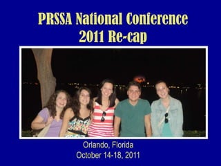 PRSSA National Conference
      2011 Re-cap




       Orlando, Florida
      October 14-18, 2011
 